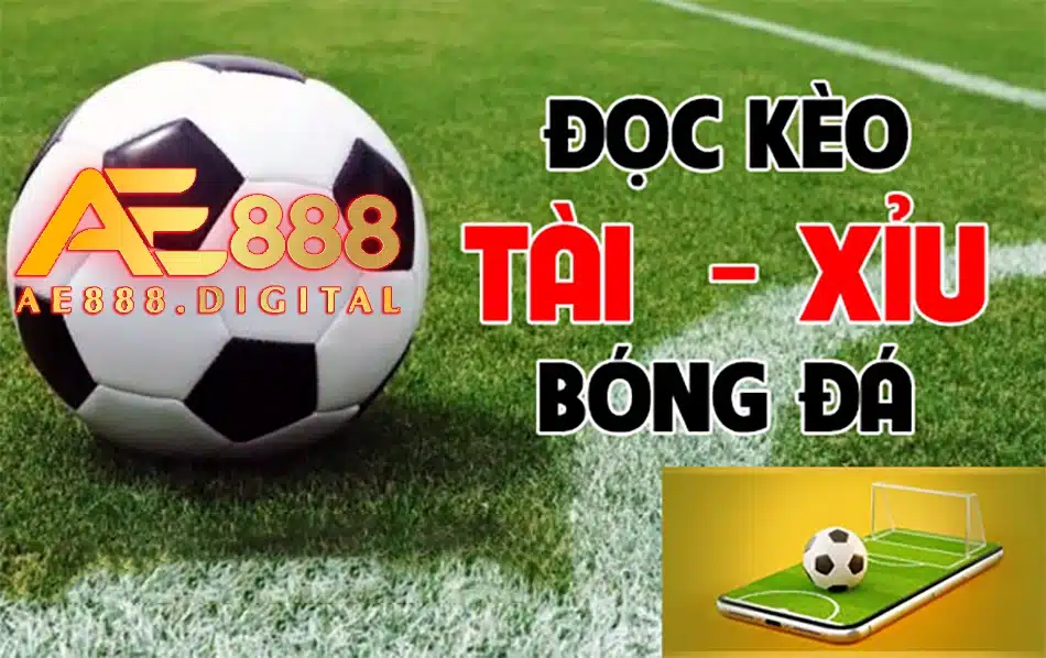ae888 hướng dẫn cách đọc kèo tài xỉu trong bóng đá 