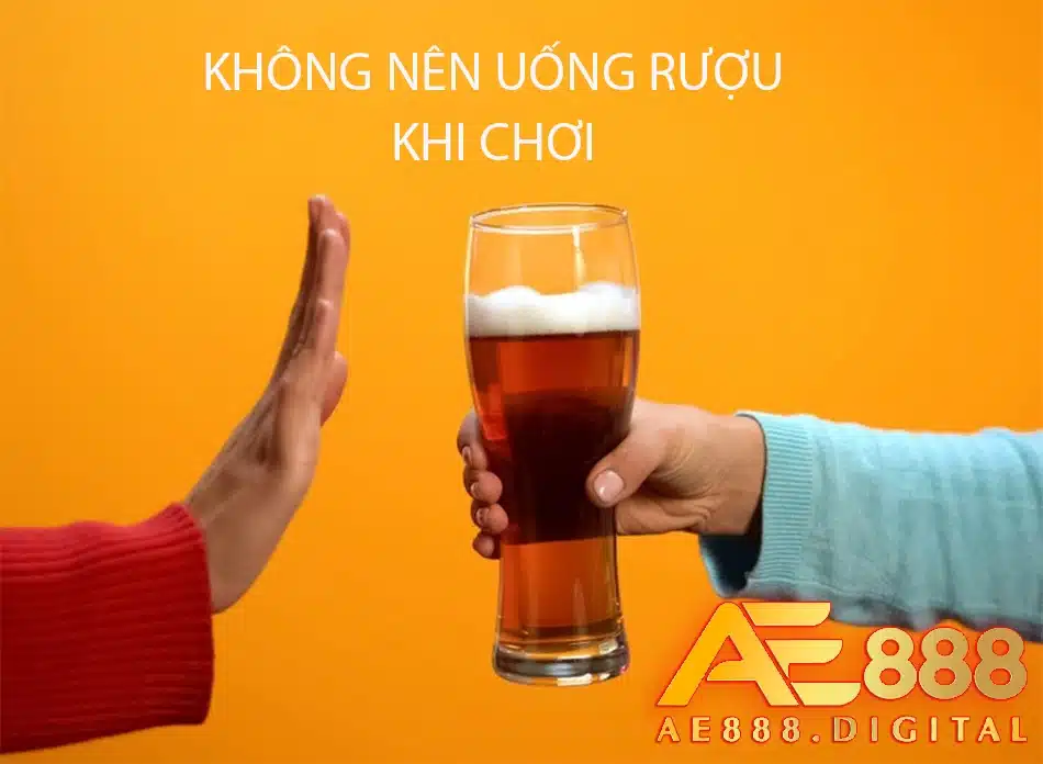 người chơi không nên uống rượu khi đang chơi tại ae888