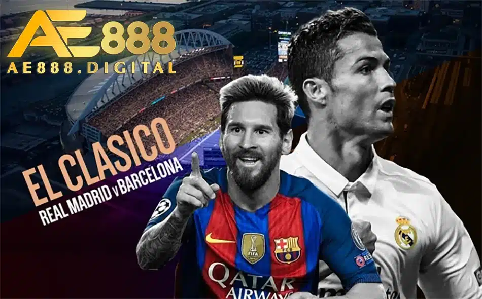 ae888 những tầm quan trọng của El Clasico
