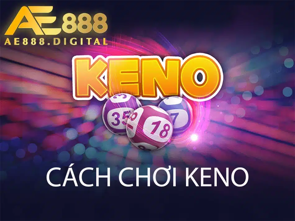 hướng dẫn cách chơi keno tại ae888