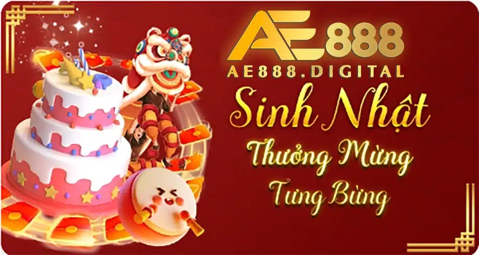 ưu đãi Khuyến mãi sinh nhật và mời bạn bè cùng tham gia AE888