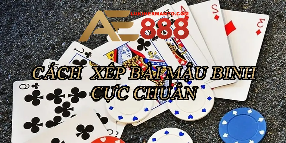 Các chiến thuật xếp bài Mậu Binh hay bạn nên biết