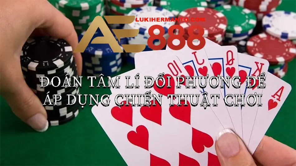 Đoán tâm lí đối phương để đưa ra chiến thuật đúng đắn