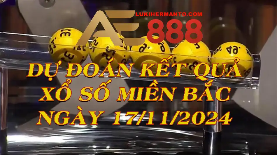 Chốt số dự đoán XSMB trong kỳ quay ngày 17/11/2024