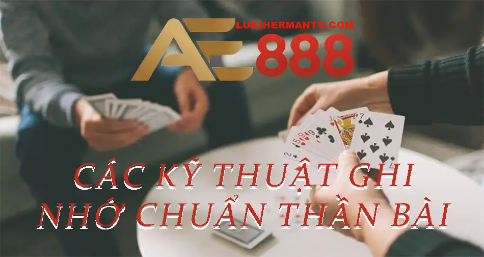 Một số kỹ thuật nhớ bài Tiến Lên hay nhẩt